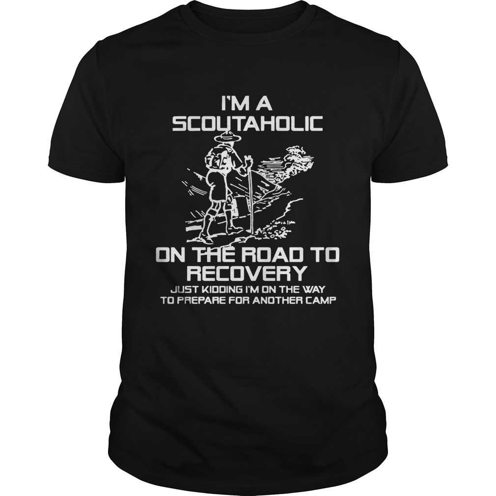 I’m A Scoutaholic On The Road To Recovery shirts