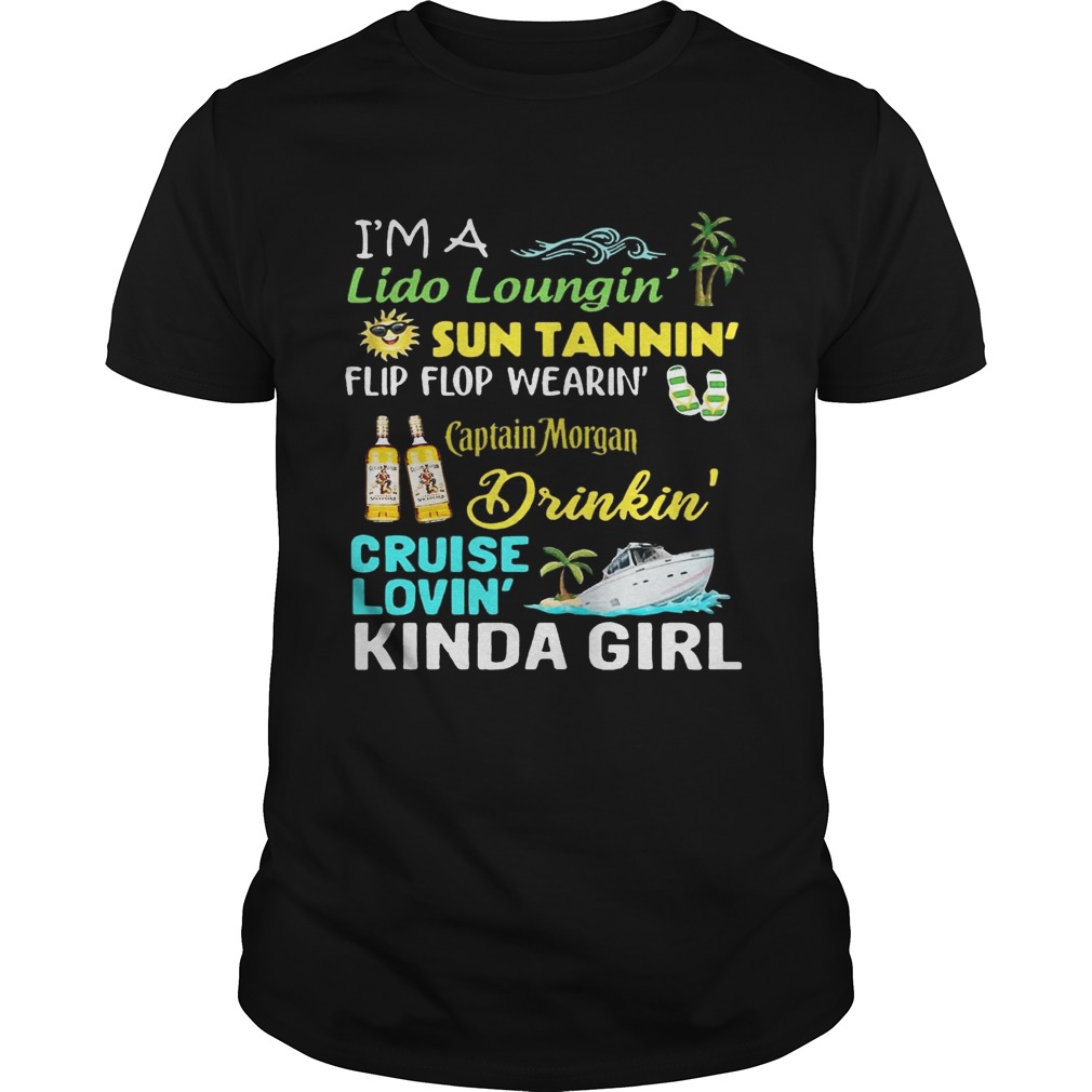 I’m a Lido Loungin’ sun tannin’ flip flop wearin’ Jack Daniel’s drinkin’ cruise lovin’ kinda girl T-Shirt