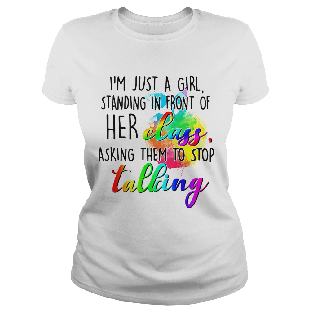 I’m just a girl standing in front of her class asking them to stop talking shirt