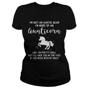 Im not an auntie bear Im more of an aunticorn like Im pretty chill ladies tee