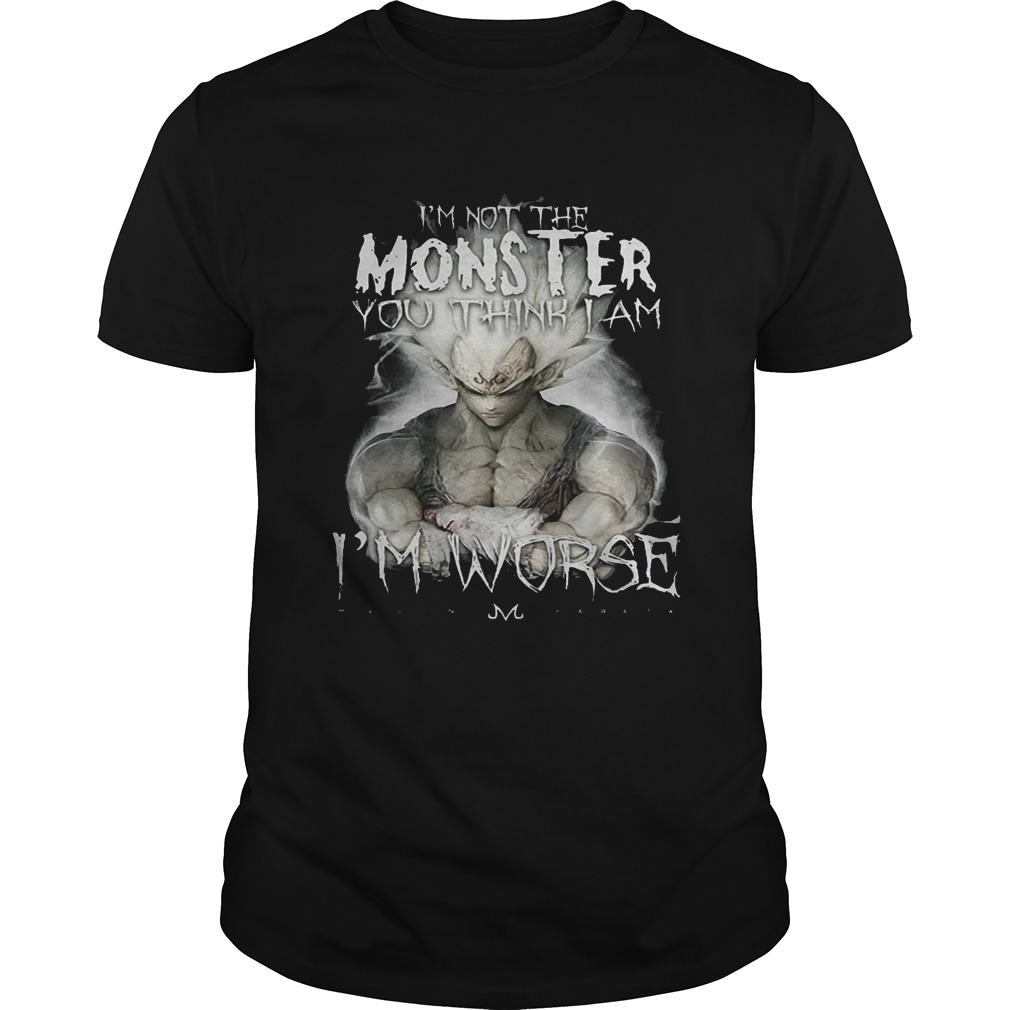 I’m not the monster you think i am worse shirt