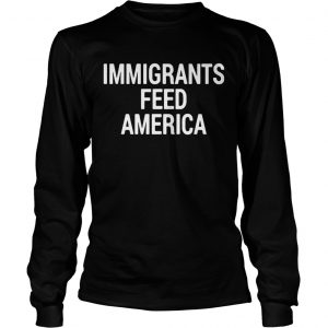 Immigrant feed America longsleeve tee