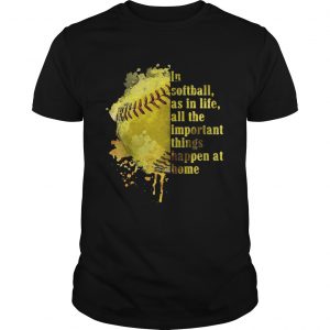 In softball as in life all the important things happen at home unisex