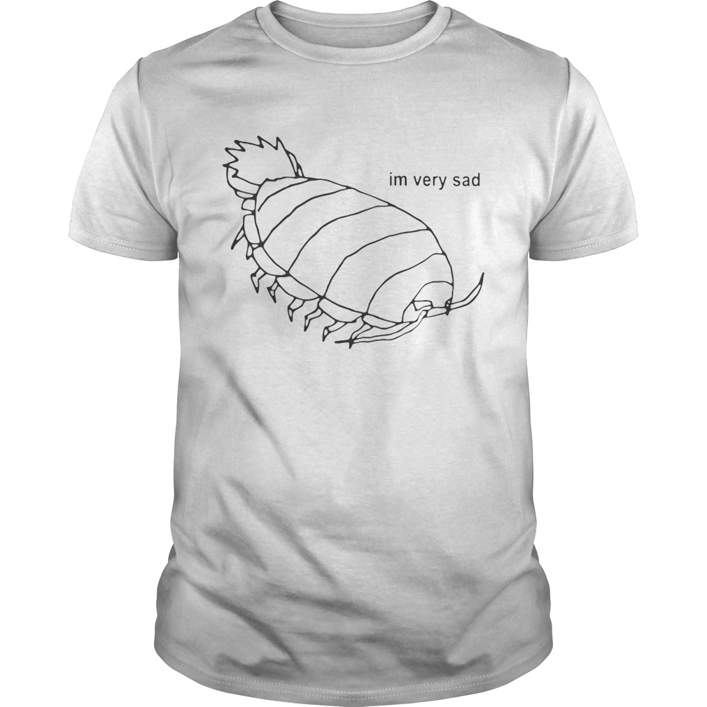 Isopod I’m Very Sad Shirts