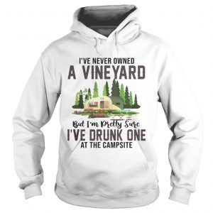 Ive Never Owned A Vineyard But Ive Drunk One hoodie