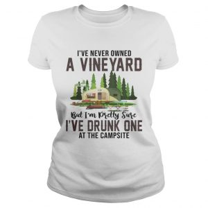 Ive Never Owned A Vineyard But Ive Drunk One ladies tee