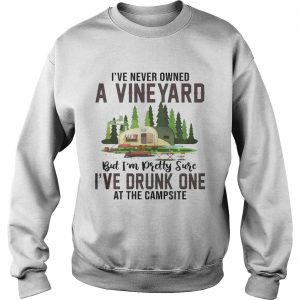 Ive Never Owned A Vineyard But Ive Drunk One sweatshirt