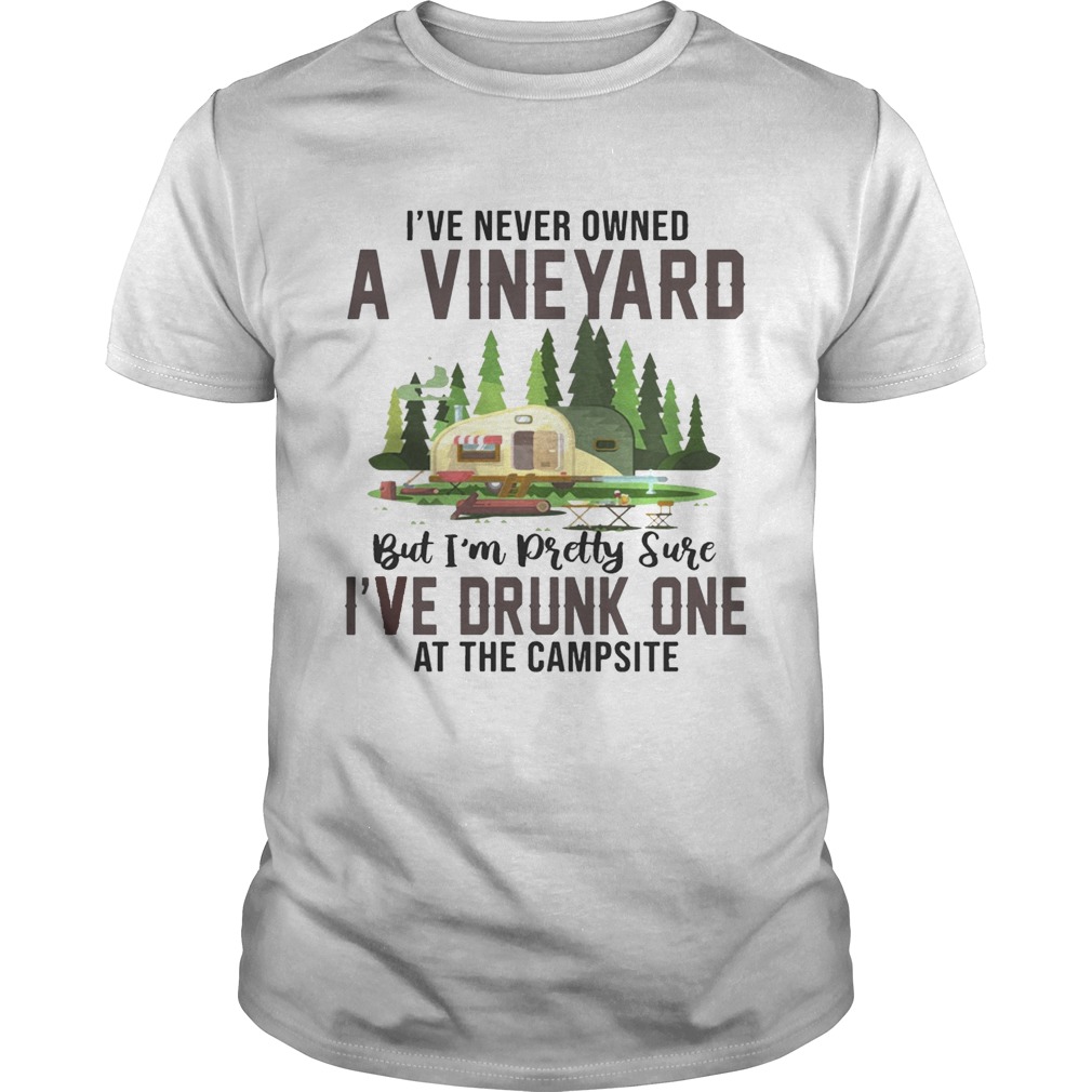 I’ve Never Owned A Vineyard But I’ve Drunk One T-Shirts