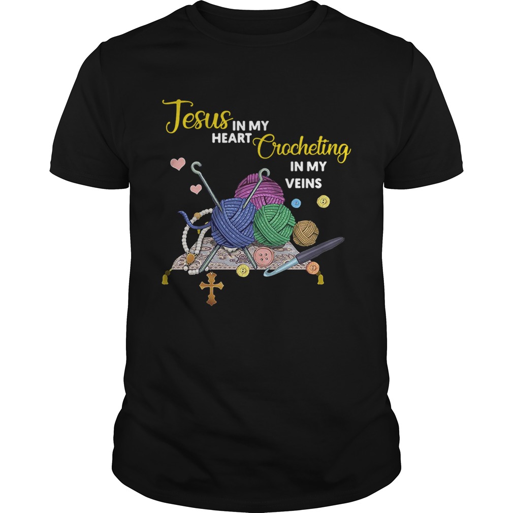 Jesus in my heart crocheting in my veins shirt