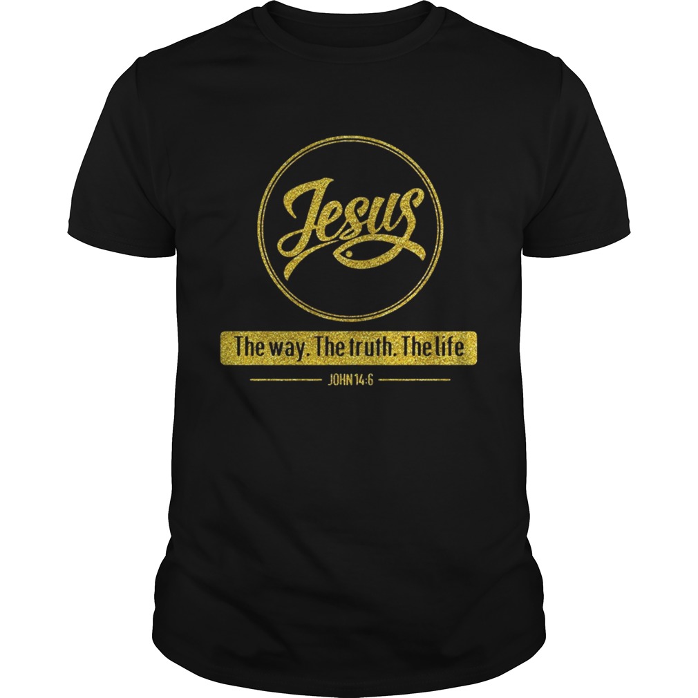 Jesus the way the truth the life John 14 6 shirt