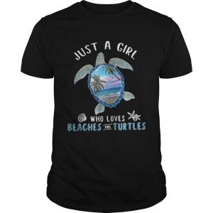 Just a girl who loves beaches and turtle unisex