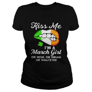 Kiss me Im a March girl or Irish or drunk or whatever ladies tee