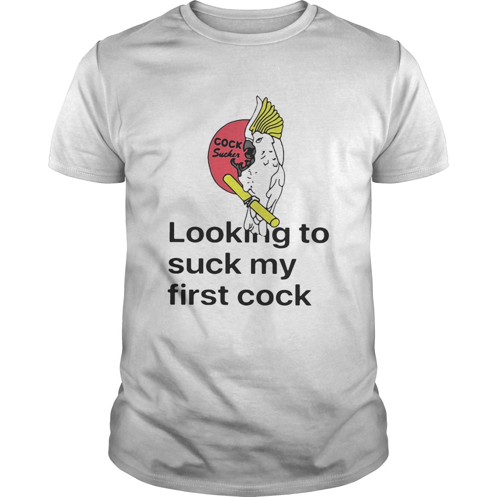 Looking To Suck My First Cock Shirts