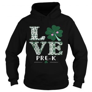 Love PreK St Patricks Day Irish hoodie