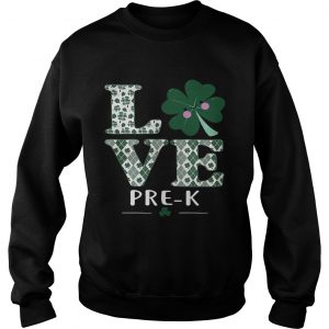 Love PreK St Patricks Day Irish sweatshirt