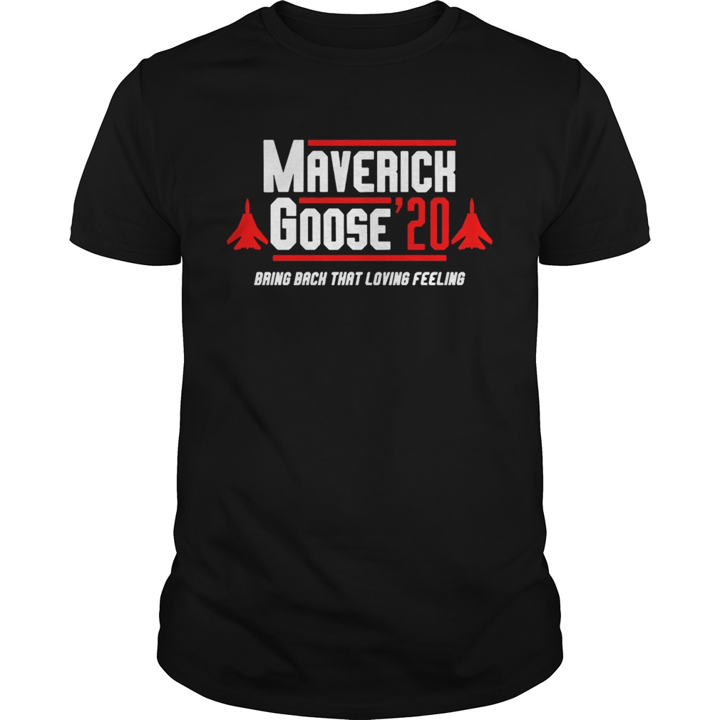 Maverick Goose’20 2020 bring back that loving feeling shirt