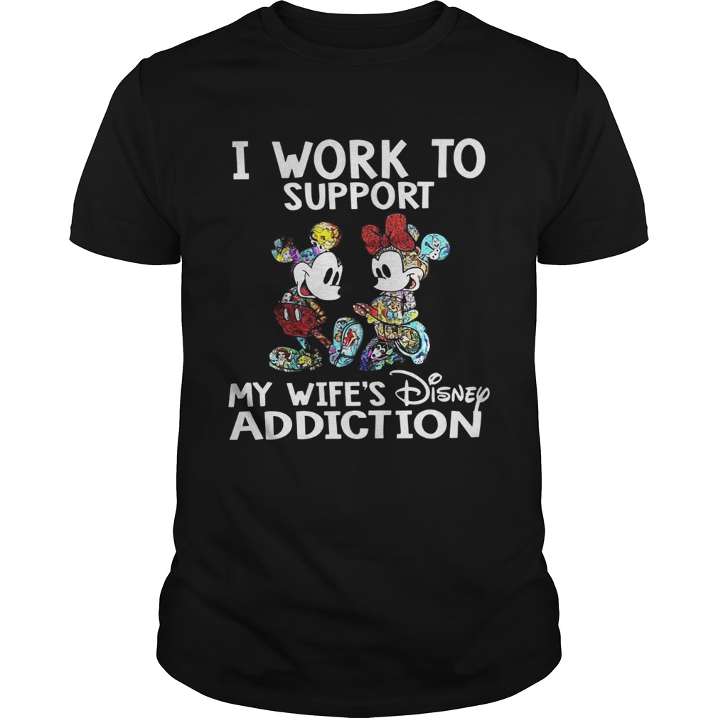 Mickey Mouse I work to support my wife’s Disney addiction shirts