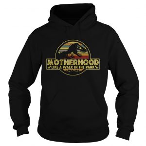 Motherhood like a walk in the park hoodie