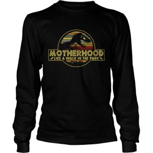 Motherhood like a walk in the park longsleeve tee