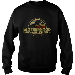 Motherhood like a walk in the park sweatshirt