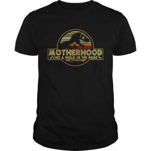 Motherhood like a walk in the park unisex