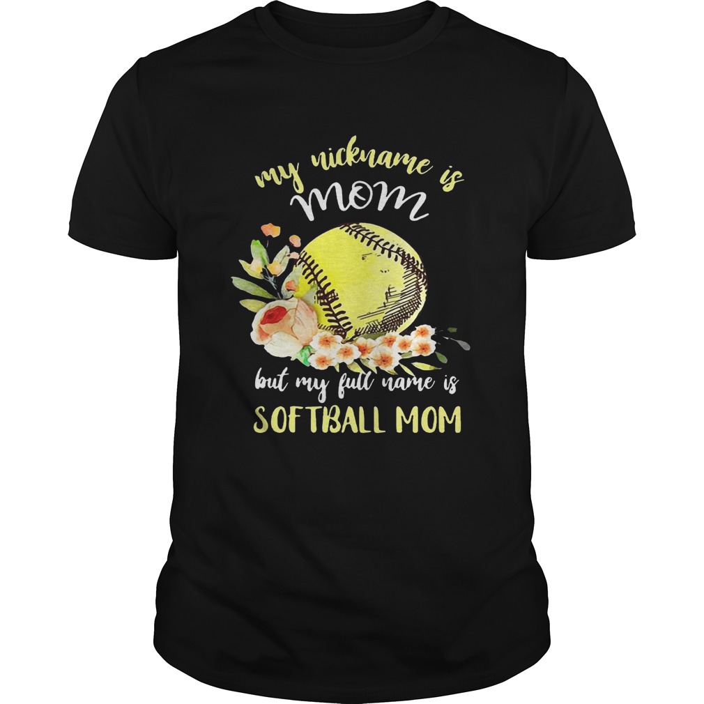 My nickname is mom but my full name is softball mom T-Shirts