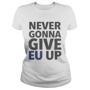 Never Gonna Give EU Up ladies tee