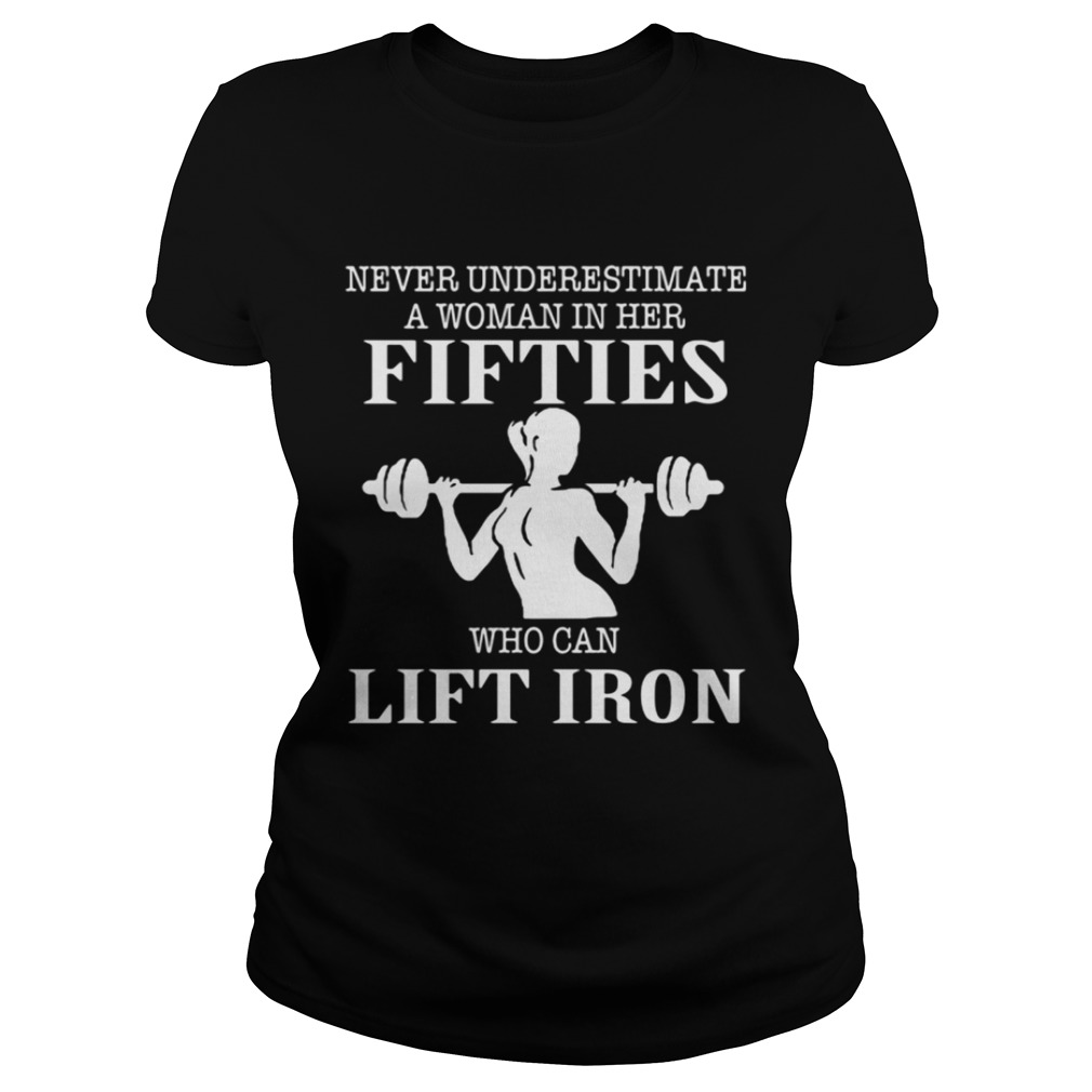 Never underestimate a woman in her fifties who can lift iron shirt