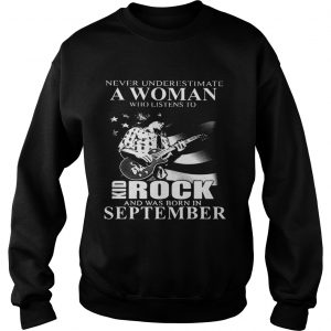 Never underestimate a woman who listens to Kid Rock and was born in September sweatshirt