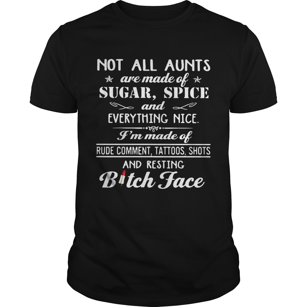 Not all aunts are made of sugar spice and everything nice I’m made shirt