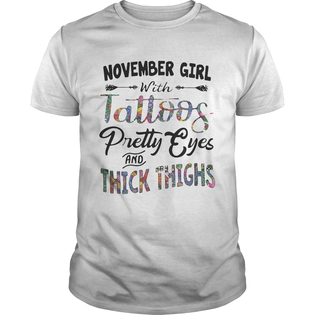 November girl with tattoos pretty eyes and thick thighs shirt