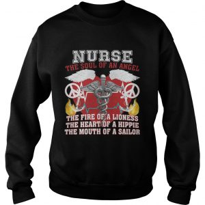 Nurse the soul of an angel the fire of a lioness the heart of a hippie the mouth of a sailor sweatshirt