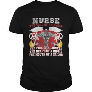 Nurse the soul of an angel the fire of a lioness the heart of a hippie the mouth of a sailor unisex