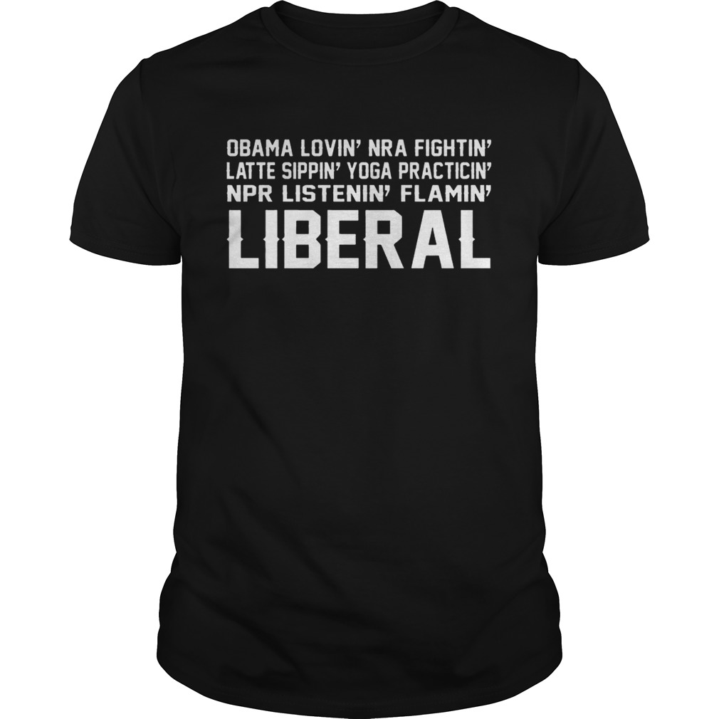 Obama Lovin’ NRA Fightin’ Latte Sippin’ Yoga Practicin’ Shirt