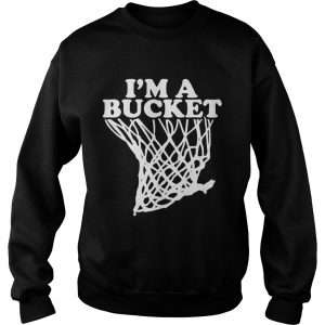 Official Im a bucket sweatshirt