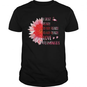 Pink sunflower i just really really really really love flamingos unisex