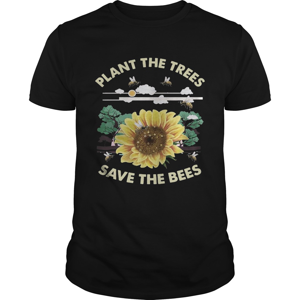 Plant The Trees Save The Bees Shirts