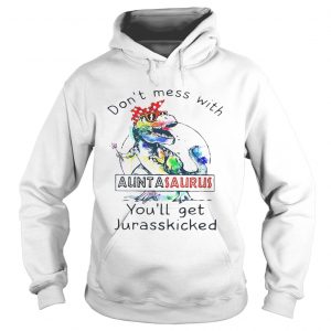 Rainbow Dont mess with auntasaurus youll get jurasskicked hoodie