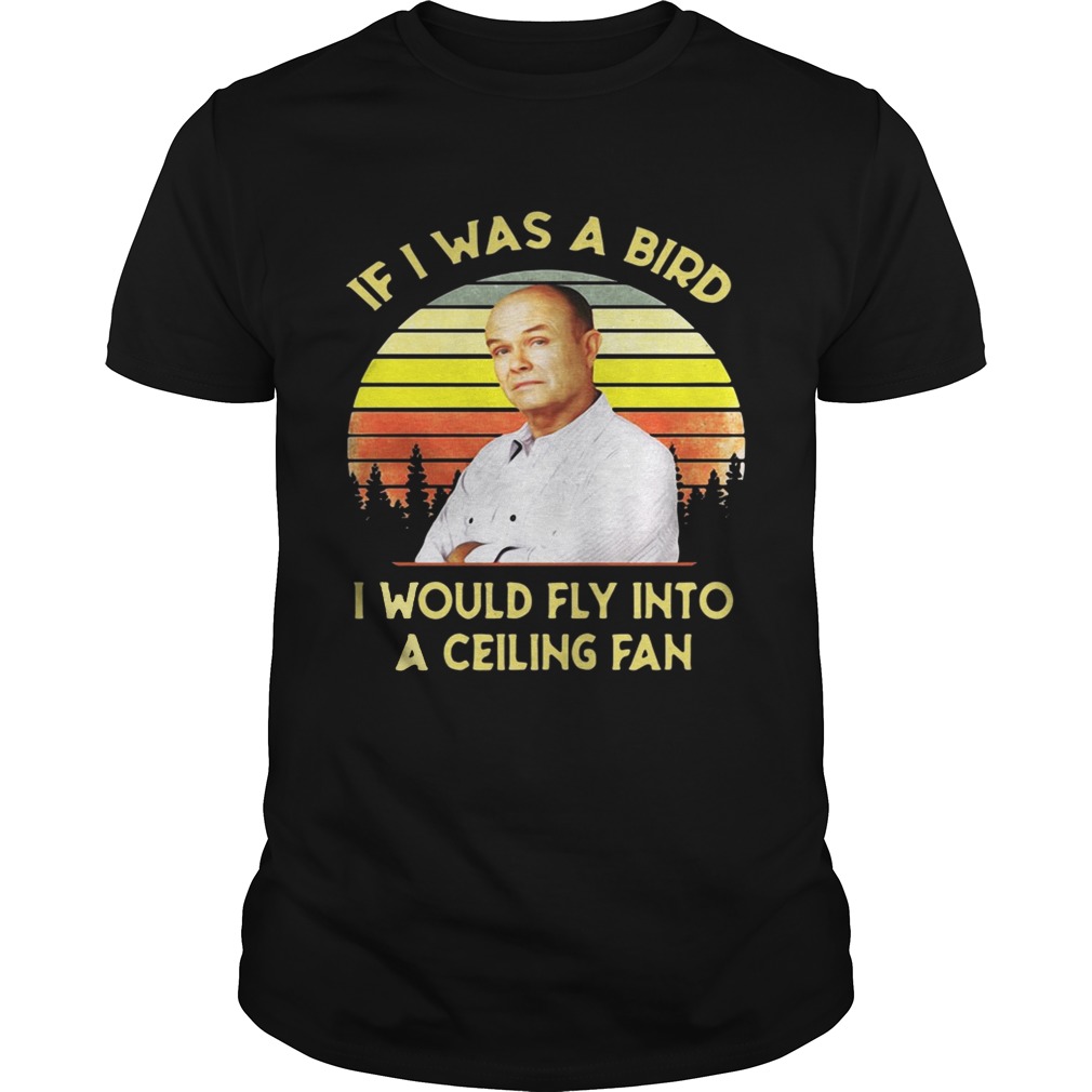 Red Forman If I was a bird I would fly into a ceiling fan sunset shirt