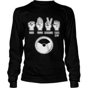 Rock paper scissors table saw longsleeve tee