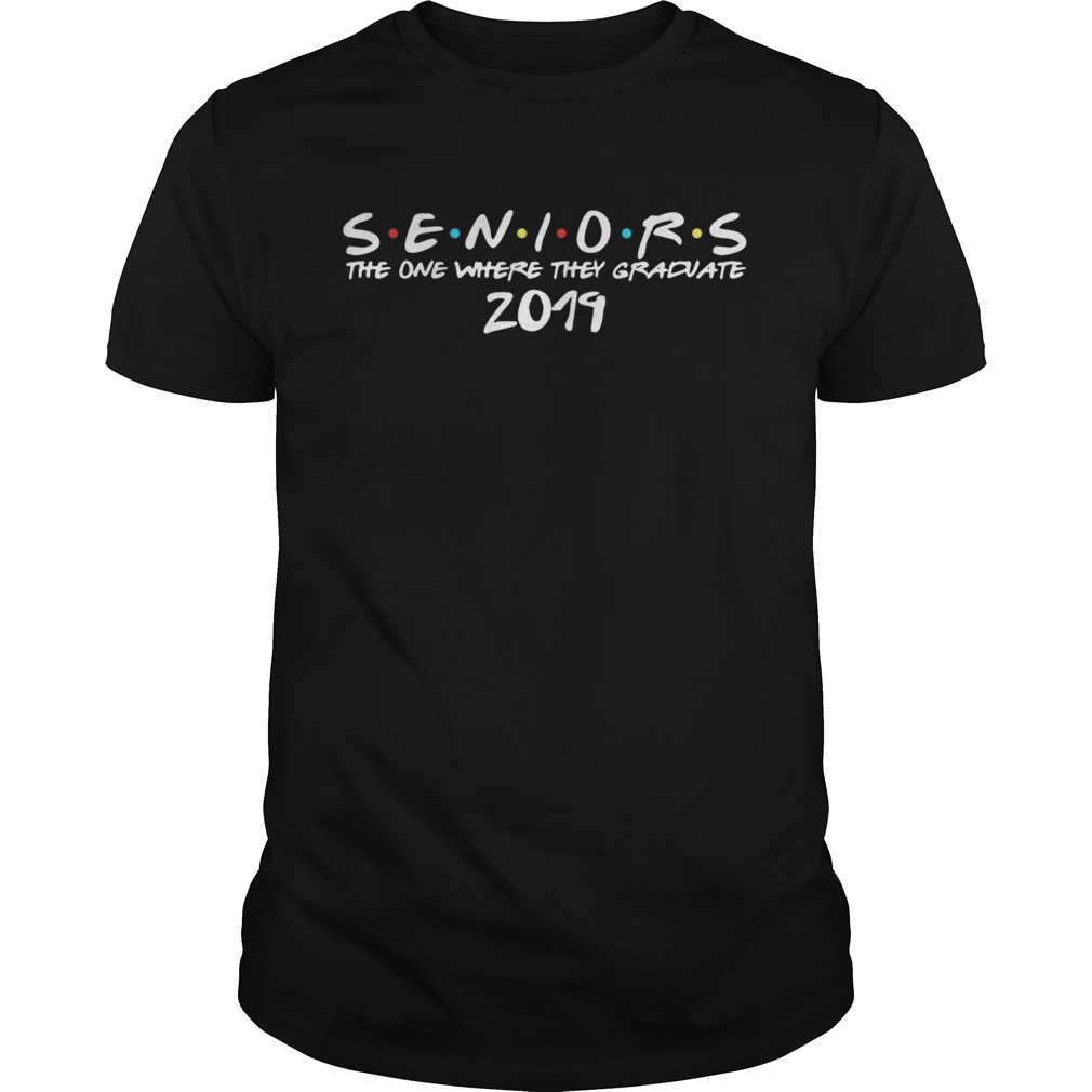 Seniors the one where they graduate 2019 shirts