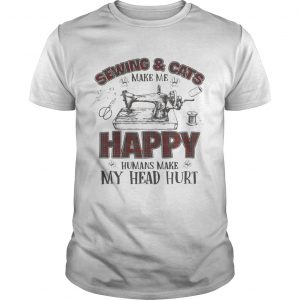 Sewing And Cats Make Me Happy Gift unisex