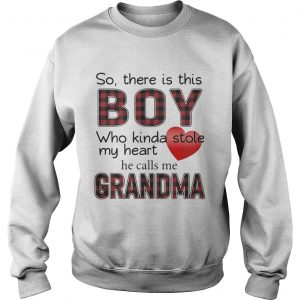 So there is the boy who kinda stole my heart he calls me Grandma sweatshirt