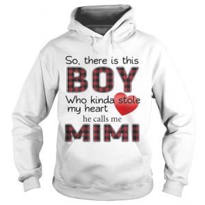 So there is the boy who kinda stole my heart he calls me Mimi hoodie