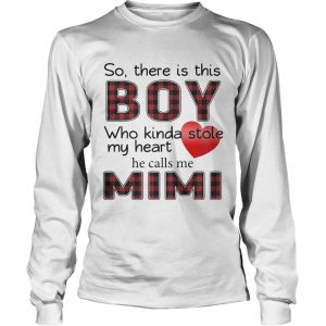 So there is the boy who kinda stole my heart he calls me Mimi longsleeve tee