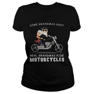 Some grandmas knit real grandmas ride motorcycles ladies tee