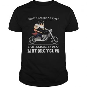 Some grandmas knit real grandmas ride motorcycles unisex