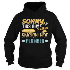 Sorry This Guy Is Already Taken By a Smokin Hot Plumber hoodie