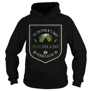 St Patricks day beer Irish for a day good luck hoodie