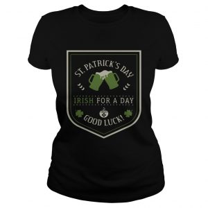 St Patricks day beer Irish for a day good luck ladies tee